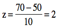 z = (70-50)/10 = 2